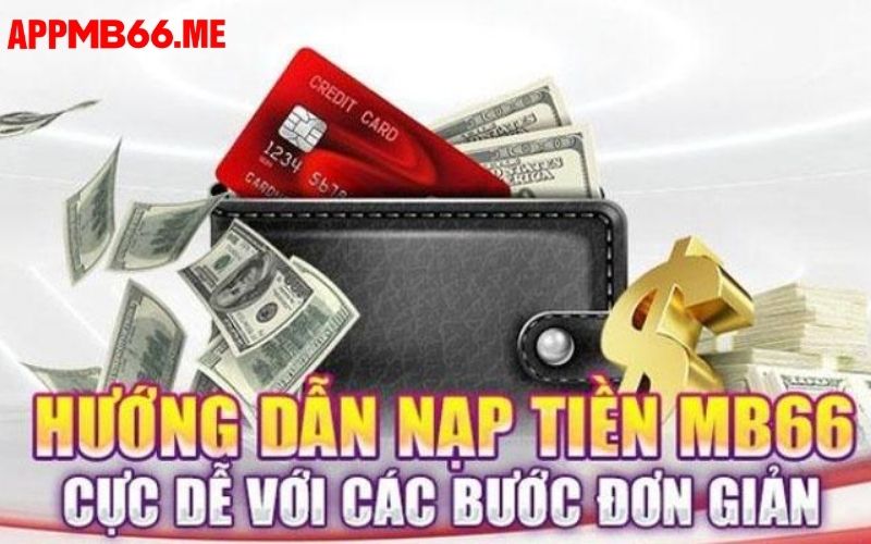 Quy trình để thực hiện nạp tiền chi tiết nhất tại MB66