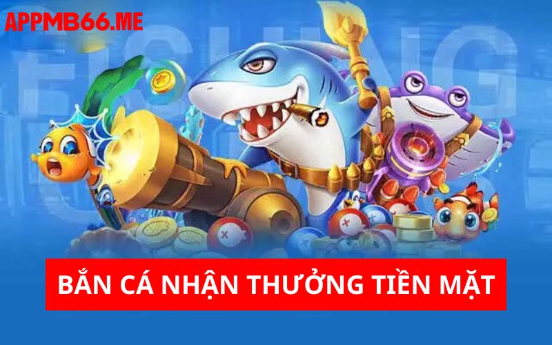 Đổi thưởng bắn cá bằng tiền mặt 