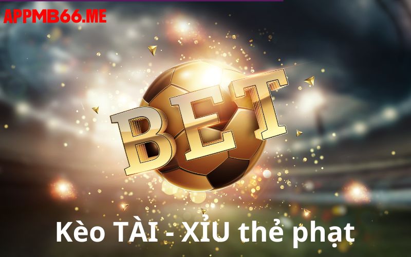 Kèo tài xỉu bóng qua thẻ phạt 